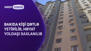 Bakıda kişi qətlə yetirilib, həyat yoldaşı saxlanılıb