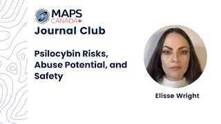Elisse Wright: Psilocybin Risks, Abuse Potential, and Safety  |  MAPS Canada Journal Club