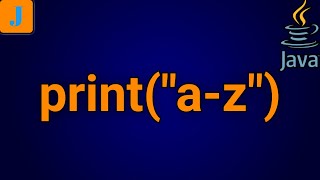How To Print a To z In Java