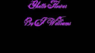 Ghetto Flower J Williams ( Lyrics Included )