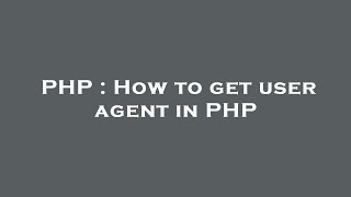 PHP : How to get user agent in PHP