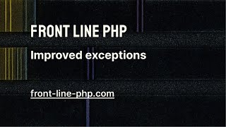 07. Improved Exceptions - Front Line PHP