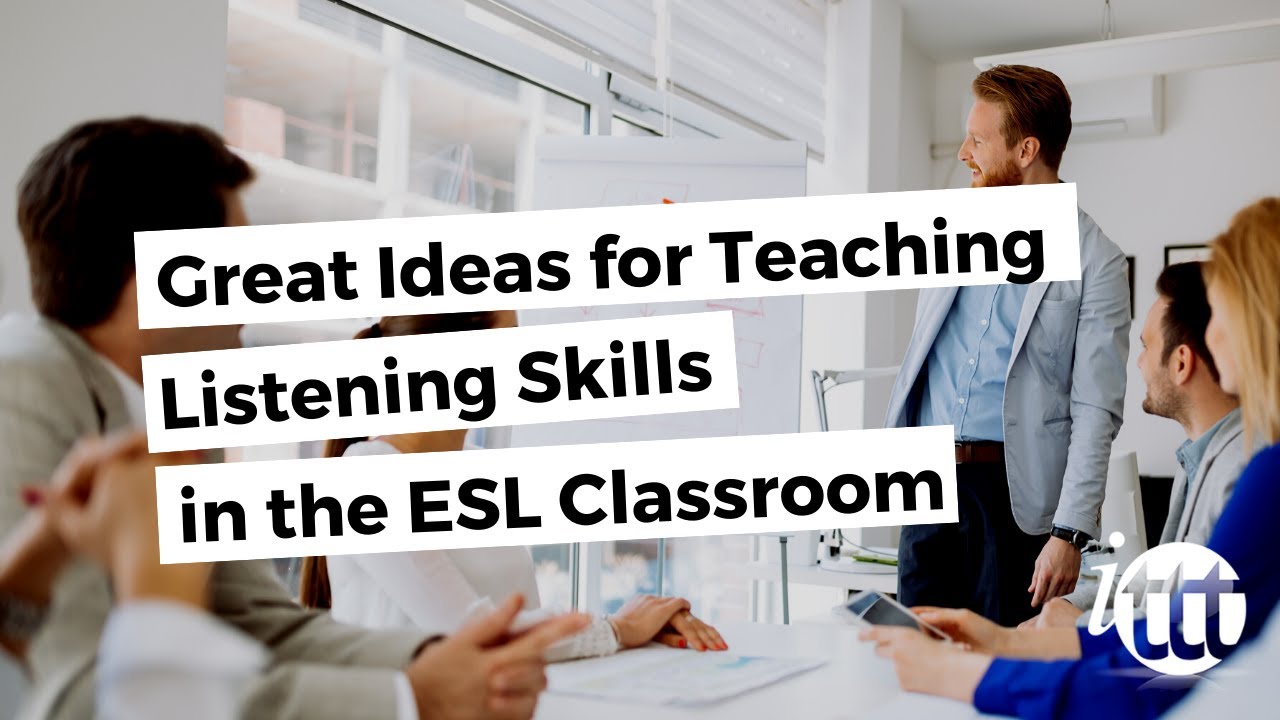 Great Ideas For Teaching Listening Skills In The ESL Classroom | ITTT ...