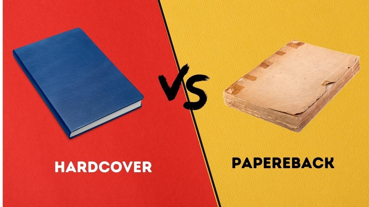 Hardcover Vs Paperback Books Solution Which Is Better For You Right