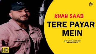 Tere Payar Mein | Khan Saab | Broken Heart | Lasted New Song 2023