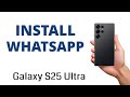 How to INSTALL WHATSAPP on the Galaxy S25 Ultra!