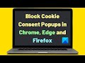 How to block Cookie Consent Popups in Chrome, Edge and Firefox