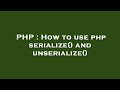 PHP : How to use php serialize() and unserialize()