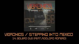 Vibronics Stepping Into Mexico: 14.Bolero Dub  (feat. Adolfo Romero)