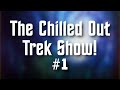 The Chilled Out Trek Show #1