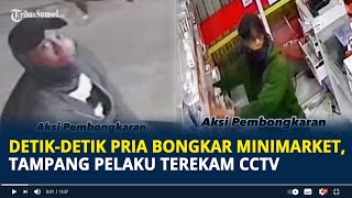 Viral Detik-detik Pria Bongkar Minimarket di Medan, Tampang Pelaku Terekam CCTV