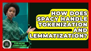 How Does spaCy Handle Tokenization and Lemmatization? - AI and Machine Learning Explained