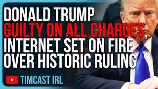 Donald Trump GUILTY On All Charges, Internet SET ON FIRE Over Historic Ruling