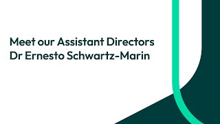 Meet our Assistant Directors - Dr Ernesto Schwartz-Marin