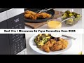 The 6 Best 3 in 1 Microwave Air Fryer Convection Oven - Best Microwave Air Fryer Combos 2024