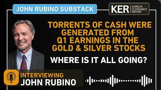 John Rubino – Torrents Of Cash Were Generated From Q1 Earnings In The Gold and Silver Stocks