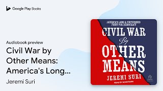 Civil War by Other Means: America's Long and… by Jeremi Suri · Audiobook preview