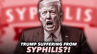 Rumors Fly That Trump Could Be Suffering From Syphilis