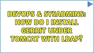 DevOps & SysAdmins: How Do I Install Gerrit Under Tomcat with LDAP?