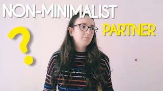 Living with a non minimalist | How to get your partner to be a minimalist