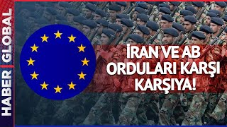 İran ve Avrupa Birliği Orduları Karşı Karşıya! İki Taraf da Harekete Geçti