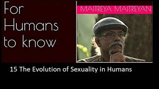 15 The Evolution of Human Sexuality | Maitreya Maitreyan | For Humans To Know