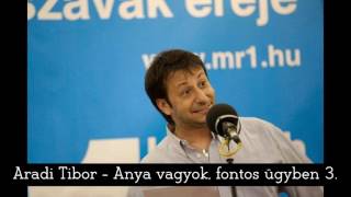 Aradi Tibor - Anya vagyok fontos ügyben 3.