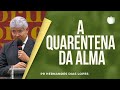 A Quarentena da Alma | Pr Hernandes Dias Lopes