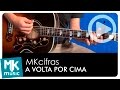 A VOLTA POR CIMA - Cifra Simplificada meio tom abaixo - MK CIFRAS