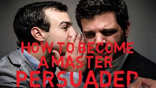 Five Strategies for Becoming a Master Persuader