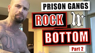 Prison Gangs : Rock bottom (part 2)