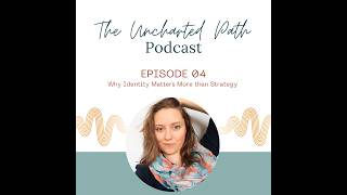 The Uncharted Path - Ep. 04: Why Identity Matters More than Strategy
