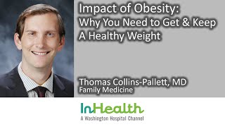 Impact of Obesity: Why You Need to Get and Keep a Healthy Weight