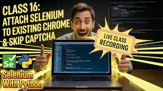 Selenium Python Class 16 LIVE: Attach Selenium to Existing Chrome & Skip CAPTCHA