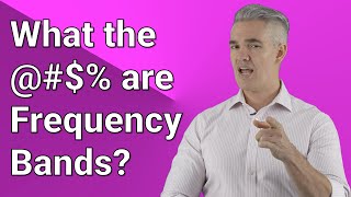 What the @#$% are Frequency Bands? Frequency bands are not created equal