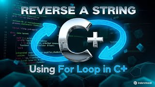 How to Reverse a String in C++ Using a For Loop | Step-by-Step