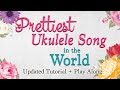 Prettiest Ukulele Song in the World | Updated Tutorial + Play Along