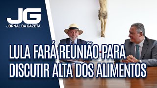 Presidente Lula fará reunião com ministro para discutir alta dos alimentos