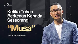 Ketika Tuhan Berkenan Kepada Seseorang: Musa (Official Philip Mantofa)