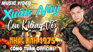 XUÂN NÀY CON KHÔNG VỀ - CÔNG TUẤN BOLERO➤LK Nhạc Lính 1975 Tuyển Chọn➤NHẠC VÀNG XƯA HẢI NGOẠI ĐỘC LẠ