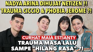 MAIA ESTIANTY DENGAR CURHATAN : NADYA ARINA DIHUJAT !! CICCIO \u0026 JEROME KURNIA TRAUMA MASA LALU ?!