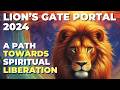 Lions Gate Portal 8.8.2024 - A Path To SPIRITUAL LIBERATION - Pick A Card