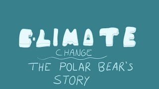 Climate Change - The Polar Bear's Story