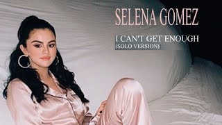 Selena Gomez - I Cant Get Enough Solo Version