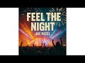 Jay Patel - Feel the Night(Official Audio)