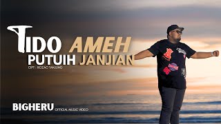 Bigheru - Tido Ameh Putuih Janjian (Official Music Video)