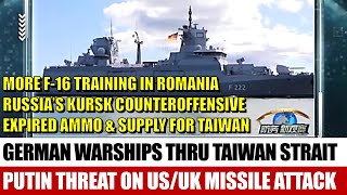 《Defense Watch》German Warship Thru Taiwan Strait; Russia’s Kursk Counteroffensive; Putin’s Threat