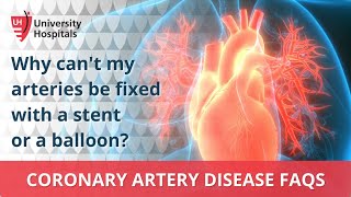 Why can't my arteries be fixed with a stent or a balloon?