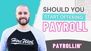 Should You Start Offering Payroll | The Realities of Starting and Running a Payroll Company