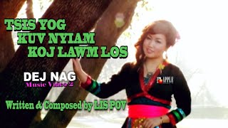 DEJ NAG - TSIS YOG KUV NYIAM KOJ LAWM LOS (Music Video 2)